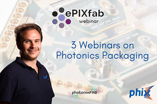 PHIX product manager Andrea Alippi provides three ePIXfab webinars on photonics packaging.